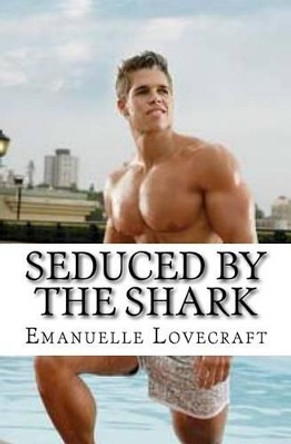 Seduced By The Shark by Emanuelle Lovecraft 9781518776267