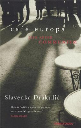 Cafe Europa: Life After Communism by Slavenka Drakulic