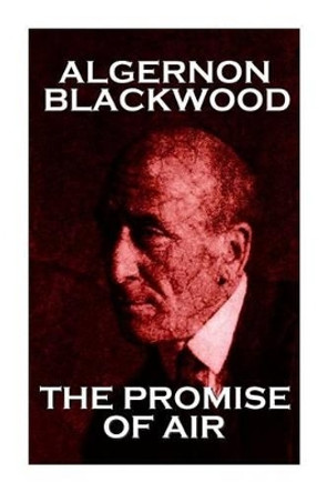 Algernon Blackwood - The Promise Of Air by Algernon Blackwood 9781783947096