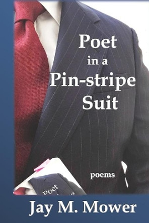 Poet in a Pin-stripe Suit by Jay M Mower 9781732375383