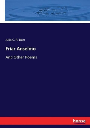 Friar Anselmo by Julia C R Dorr 9783744705431