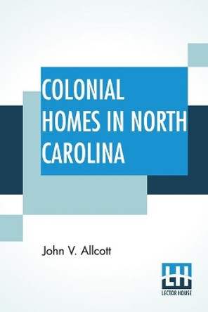 Colonial Homes In North Carolina by John V Allcott 9789389560497
