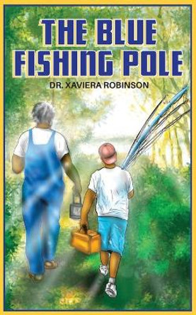 The Blue Fishing Pole by Xaviera Robinson 9798670974912