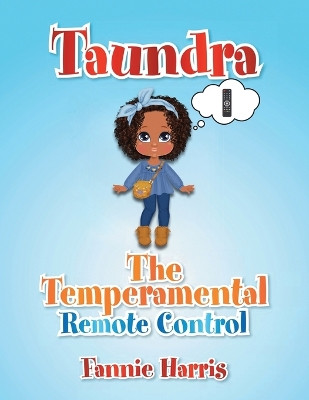 Taundra: The Temperamental Remote Control by Fannie Harris 9798886406566