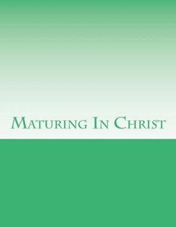 Maturing In Christ by Grace Bible College & Seminary 9781536931990