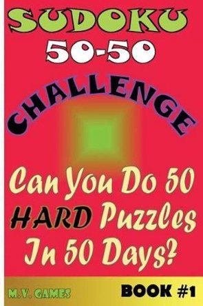 Sudoku 50-50 Challenge Book #1 Hard: Can you do 50 hard puzzles in 50 days? by Mauricio Vergara 9781536968347