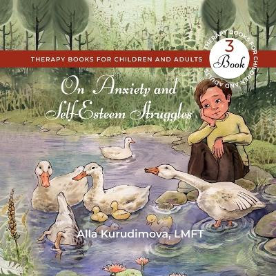 On Anxiety and Self-Esteem Struggles: Therapy Book for Children and Adults: Book Three by Alla Kurudimova 9798886042139