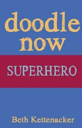 Doodle Now: Superhero by Beth Kettenacker 9781539352457