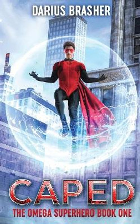 Caped: The Omega Superhero Book One by Darius Brasher 9781539418511