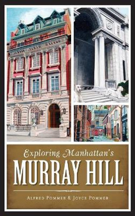 Exploring Manhattan's Murray Hill by Alfred Pommer 9781540221735