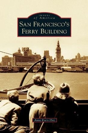 San Francisco's Ferry Building by Anne Evers Hitz 9781540225764