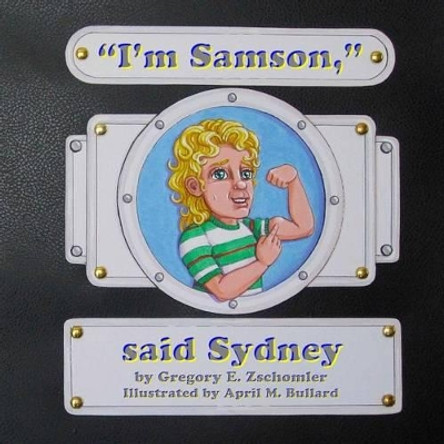 ''I'm Samson,&quot; said Sydney by Gregory E Zschomler 9781497555716