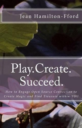 Play.Create.Succeed. by Jean Hamilton-Fford 9781500305093