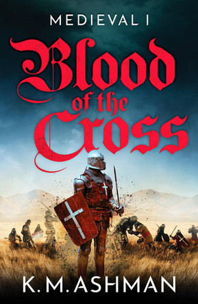 Medieval - Blood of the Cross by K. M. Ashman