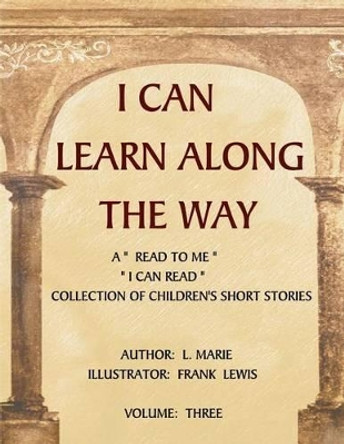 I Can Learn Along The Way Volume Three by L Marie Emery 9781480249288