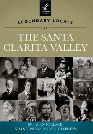 Legendary Locals of the Santa Clarita Valley: California by Alan, Dr. Pollack 9781467100274