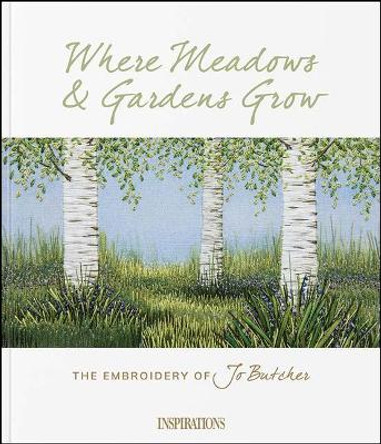 Where Meadows & Gardens Grow: The Embroidery of Jo Butcher by Inspirations Studios