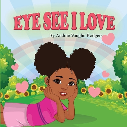 Eye See I Love by Andraé Vaughn Rodgers 9781387633043