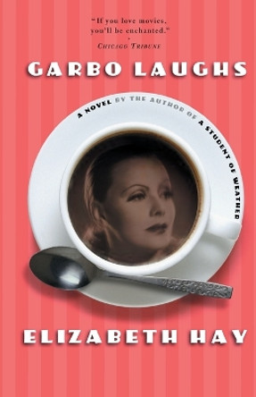 Garbo Laughs by Elizabeth Hay 9781582432922