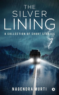 The Silver Lining: A Collection of Short Stories by Nagendra Murti 9781948032131