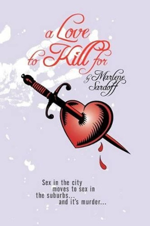 A Love To Kill For by Marlene Sardoff 9781477471975