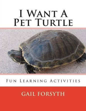 I Want A Pet Turtle by Gail Forsyth 9781492303312