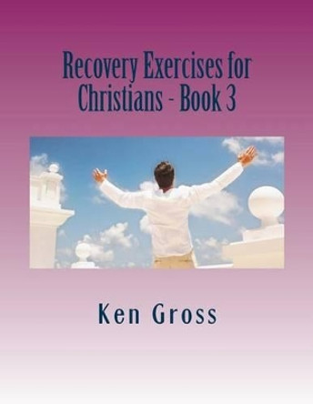 Recovery Exercises for Christians - Book 3: Bible Characters by Ken Gross 9781497565777