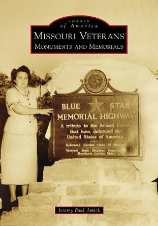 Missouri Veterans: Monuments and Memorials by Jeremy Paul Amick 9781467128247