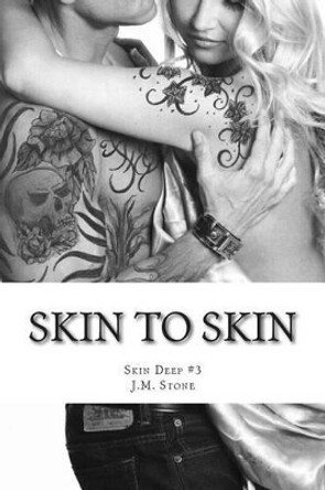 Skin to Skin (Skin Deep #3) by Jean M Stone 9781494946432