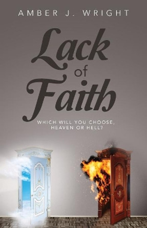 Lack of Faith: Which Will You Choose Hevean or Hell by Amber Jekay Wright 9781540547491