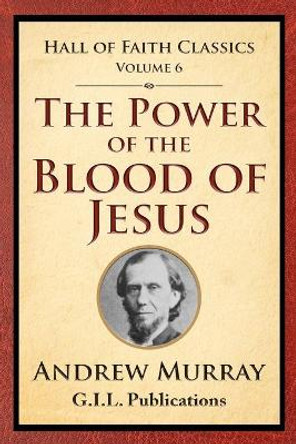 The Power of the Blood of Jesus by Andrew Murray 9781542524902