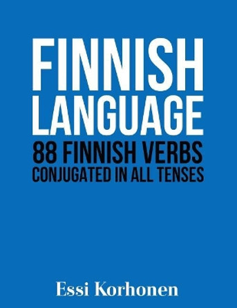 Finnish Language: 88 Finnish Verbs Conjugated in All Tenses by Essi Korhonen 9781523952434