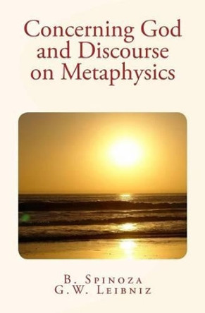 Concerning God and Discourse on Metaphysics by G W Leibniz 9781530307500