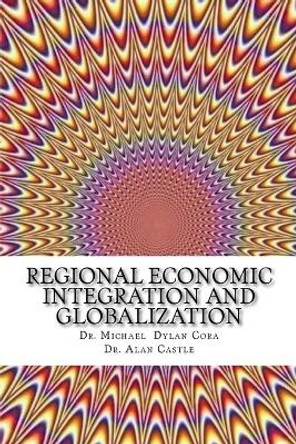 Regional Economic Integration and Globalization by Alan Castle 9781530852529