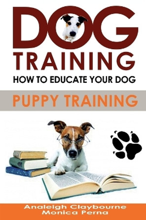 Dog Training: How to Educate Your Dog by Monica Perna 9781530862597
