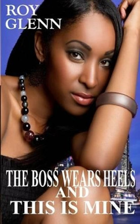 The Boss Wears Heels & This Is Mine by Roy Glenn 9781514221396