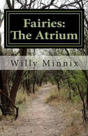 Fairies: The Atrium: and other stories and selected poems by Willy Minnix 9781470185077