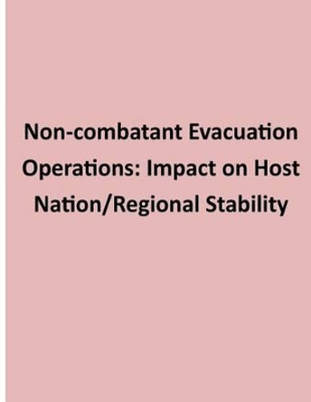 Non-combatant Evacuation Operations: Impact on Host Nation/Regional Stability by Joint Forces Staff College 9781500851606