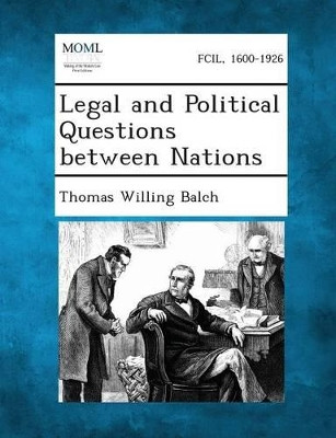 Legal and Political Questions Between Nations by Thomas Willing Balch 9781287343295