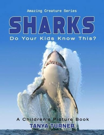 SHARKS Do Your Kids Know This?: A Children's Picture Book by Tanya Turner 9781537056258