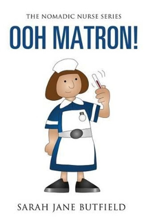 Ooh Matron! by Clair Victoria Butfield 9781515398233