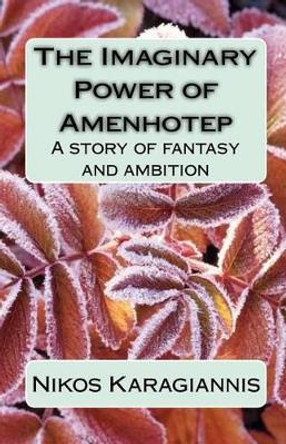 The Imaginary Power of Amenhotep by Nikos Karagiannis 9781452824123