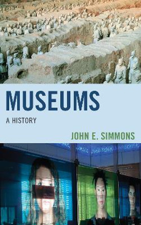 Museums: A History by John E. Simmons 9781538171516