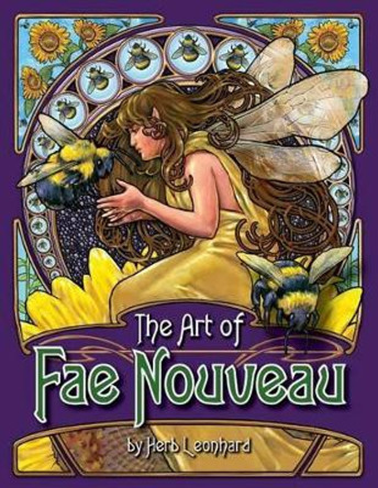 The Art of Fae Nouveau by Herb Leonhard 9781506007106