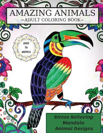 Amazing Animals Coloring Book: Adult Coloring Book, Stress Relieving Mandala Animal Designs by S Warren 9781803853000