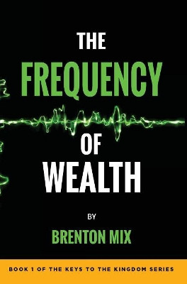 The Frequency of Wealth by Brenton Mix 9781535615785