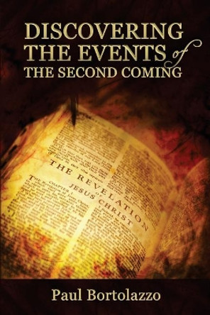 Discovering the Events of the Second Coming by Paul Bortolazzo 9781722908164