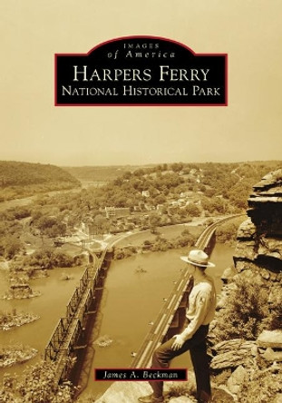 Harpers Ferry National Historical Park by James a Beckman 9781467105439