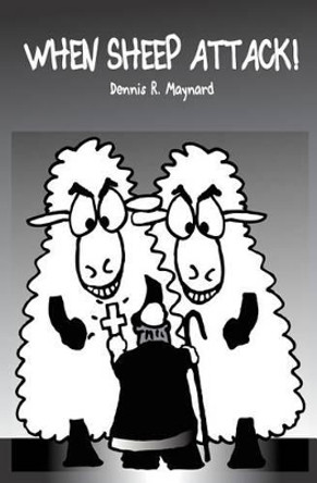 When Sheep Attack by Dennis R Maynard 9781451513912