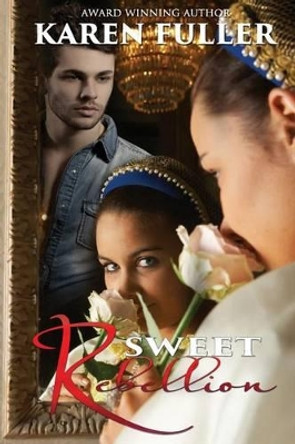 Sweet Rebellion by Karen Fuller 9781939865243